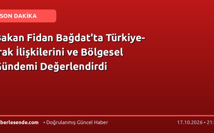 Bakan Fidan Bağdat'ta Türkiye-Irak İlişkilerini ve Bölgesel Gündemi Değerlendirdi