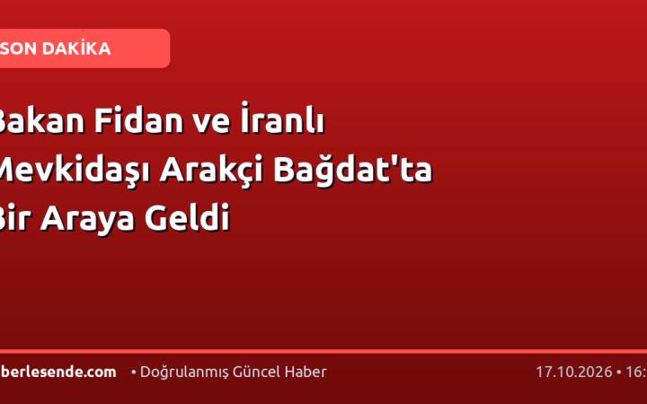 Bakan Fidan ve İranlı Mevkidaşı Arakçi Bağdat'ta Bir Araya Geldi