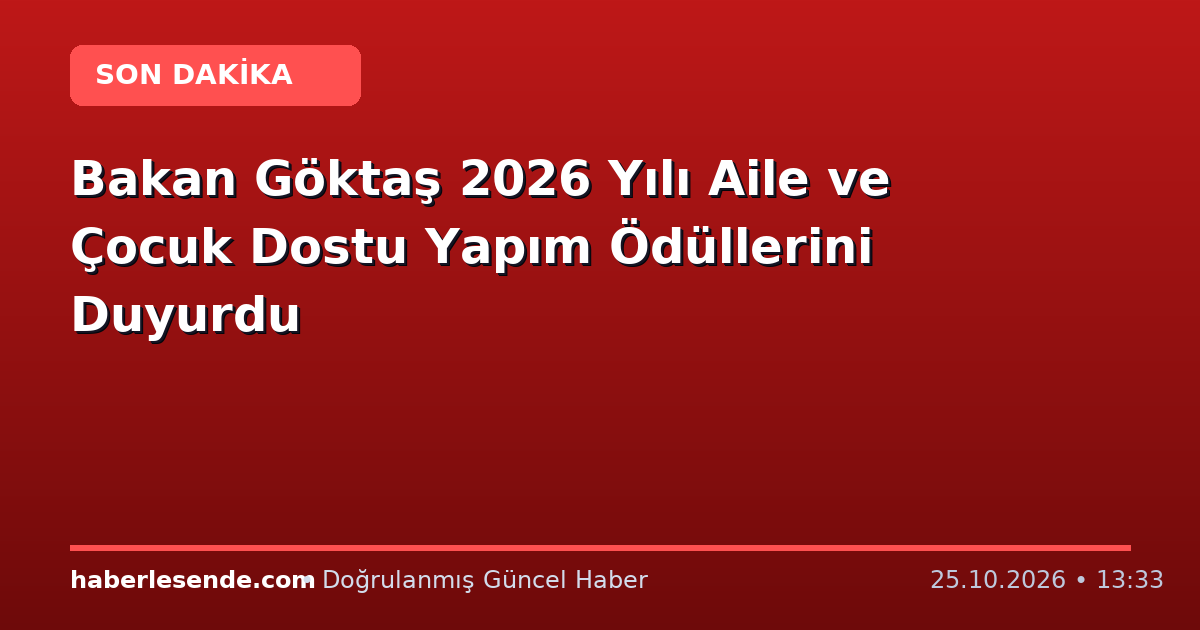Bakan Göktaş 2026 Yılı Aile ve Çocuk Dostu Yapım Ödüllerini Duyurdu