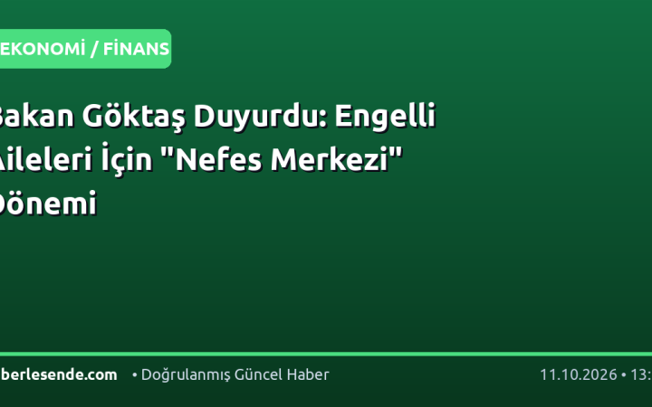 Bakan Göktaş Duyurdu: Engelli Aileleri İçin "Nefes Merkezi" Dönemi