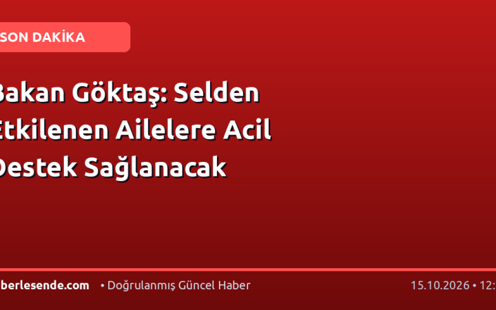Bakan Göktaş: Selden Etkilenen Ailelere Acil Destek Sağlanacak