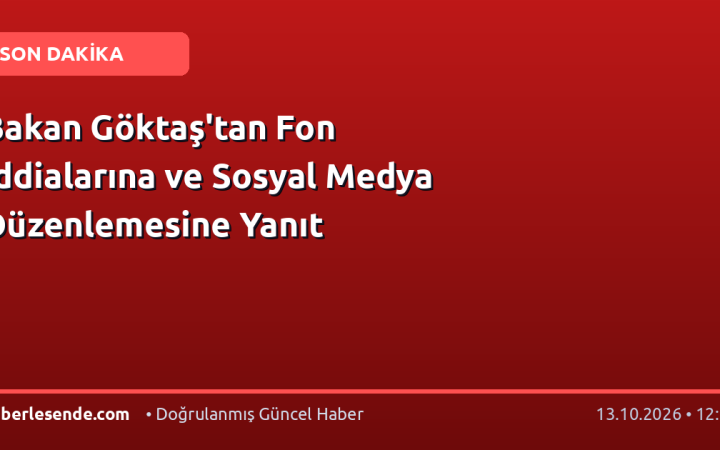 Bakan Göktaş'tan Fon İddialarına ve Sosyal Medya Düzenlemesine Yanıt