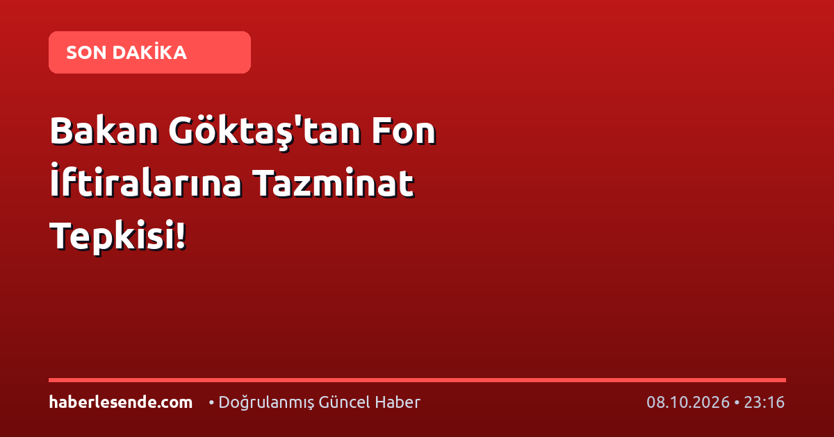 Bakan Göktaş'tan Fon İftiralarına Tazminat Tepkisi!
