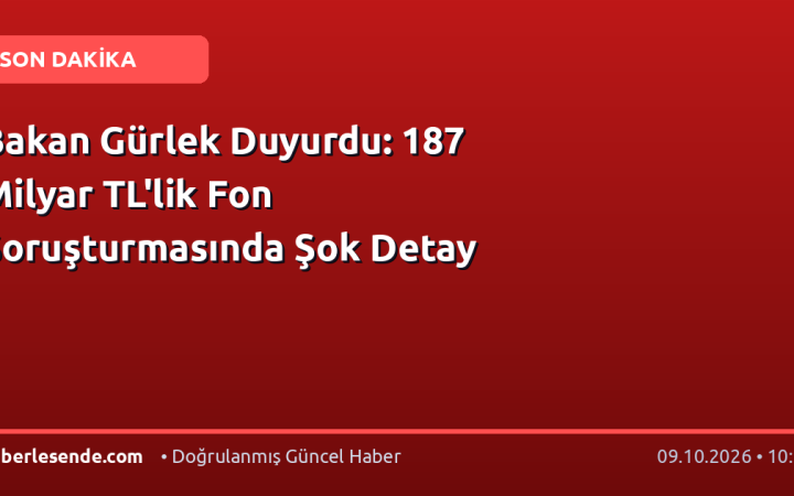 Bakan Gürlek Duyurdu: 187 Milyar TL'lik Fon Soruşturmasında Şok Detay