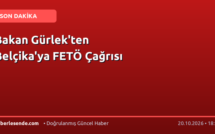 Bakan Gürlek'ten Belçika'ya FETÖ Çağrısı