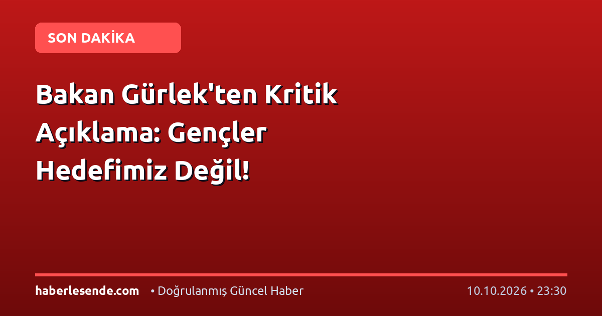 Bakan Gürlek'ten Kritik Açıklama: Gençler Hedefimiz Değil!