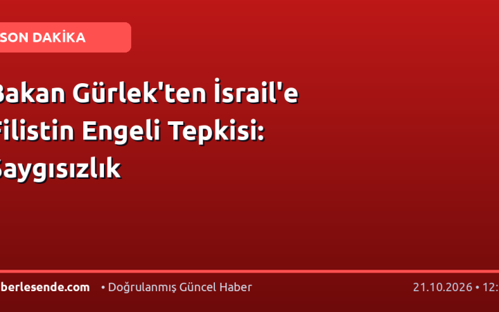 Bakan Gürlek'ten İsrail'e Filistin Engeli Tepkisi: Saygısızlık