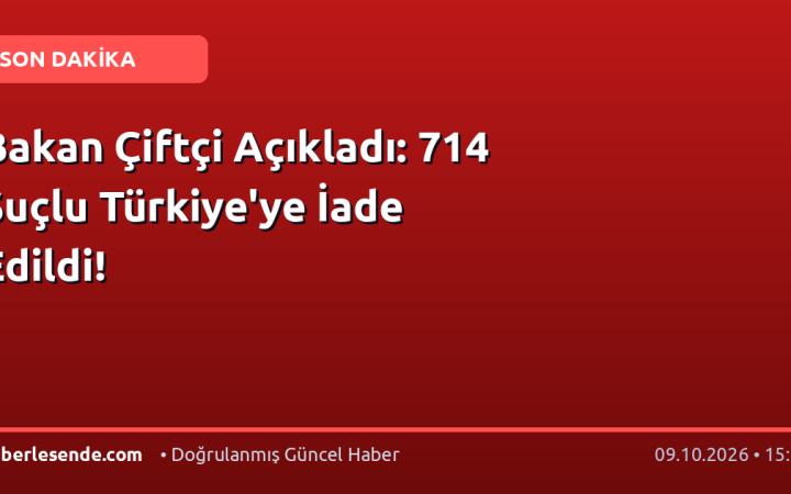 Bakan Çiftçi Açıkladı: 714 Suçlu Türkiye'ye İade Edildi!