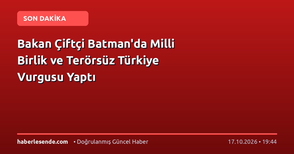 Bakan Çiftçi Batman'da Milli Birlik ve Terörsüz Türkiye Vurgusu Yaptı