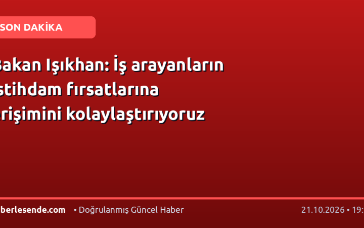 Bakan Işıkhan: İş arayanların istihdam fırsatlarına erişimini kolaylaştırıyoruz