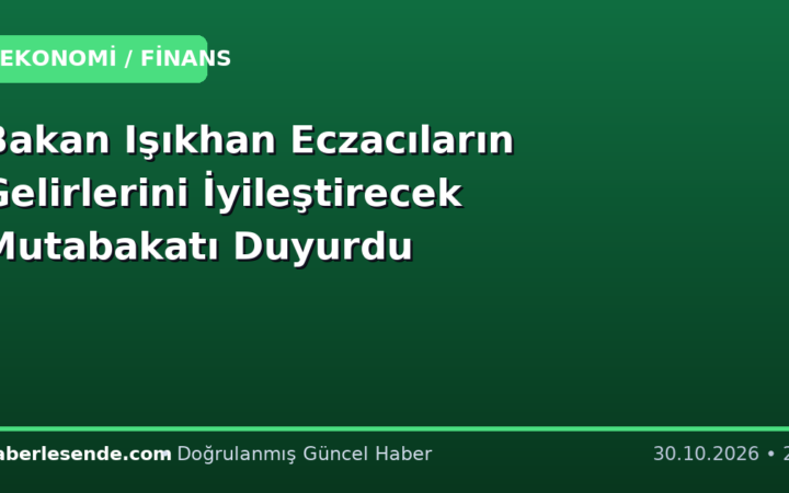 Bakan Işıkhan Eczacıların Gelirlerini İyileştirecek Mutabakatı Duyurdu