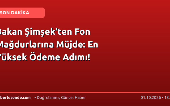 Bakan Şimşek'ten Fon Mağdurlarına Müjde: En Yüksek Ödeme Adımı!