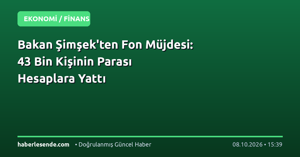 Bakan Şimşek'ten Fon Müjdesi: 43 Bin Kişinin Parası Hesaplara Yattı