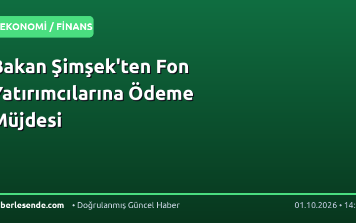 Bakan Şimşek'ten Fon Yatırımcılarına Ödeme Müjdesi