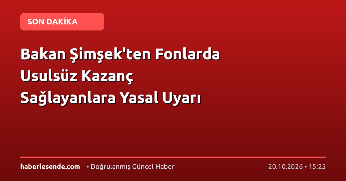 Bakan Şimşek'ten Fonlarda Usulsüz Kazanç Sağlayanlara Yasal Uyarı