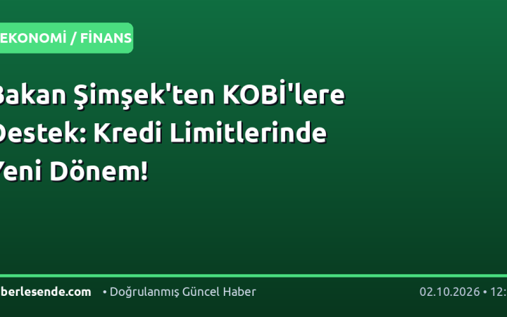 Bakan Şimşek'ten KOBİ'lere Destek: Kredi Limitlerinde Yeni Dönem!