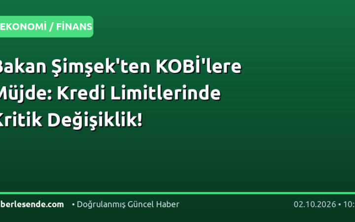 Bakan Şimşek'ten KOBİ'lere Müjde: Kredi Limitlerinde Kritik Değişiklik!