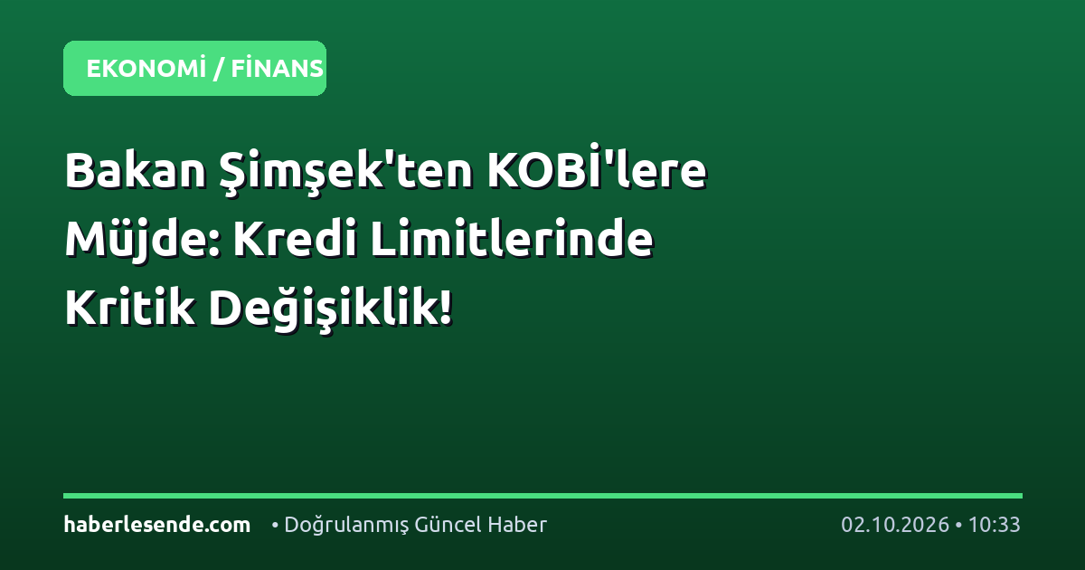 Bakan Şimşek'ten KOBİ'lere Müjde: Kredi Limitlerinde Kritik Değişiklik!