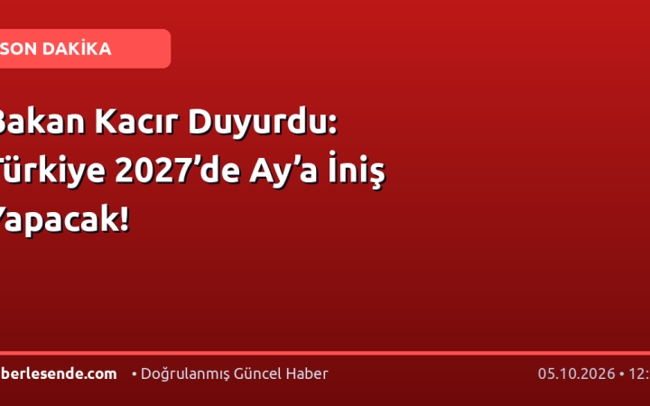 Bakan Kacır Duyurdu: Türkiye 2027’de Ay’a İniş Yapacak!