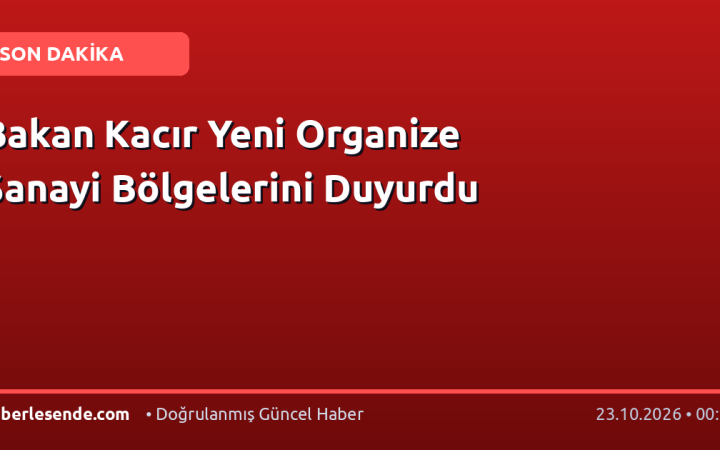 Bakan Kacır Yeni Organize Sanayi Bölgelerini Duyurdu