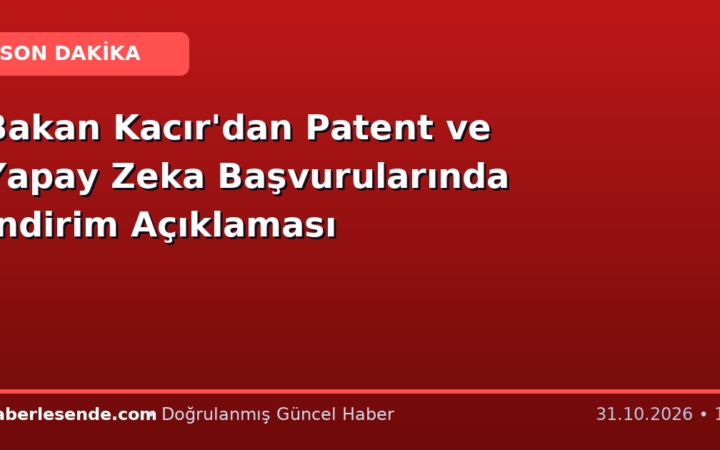 Bakan Kacır'dan Patent ve Yapay Zeka Başvurularında İndirim Açıklaması