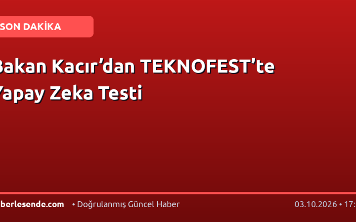 Bakan Kacır’dan TEKNOFEST’te Yapay Zeka Testi