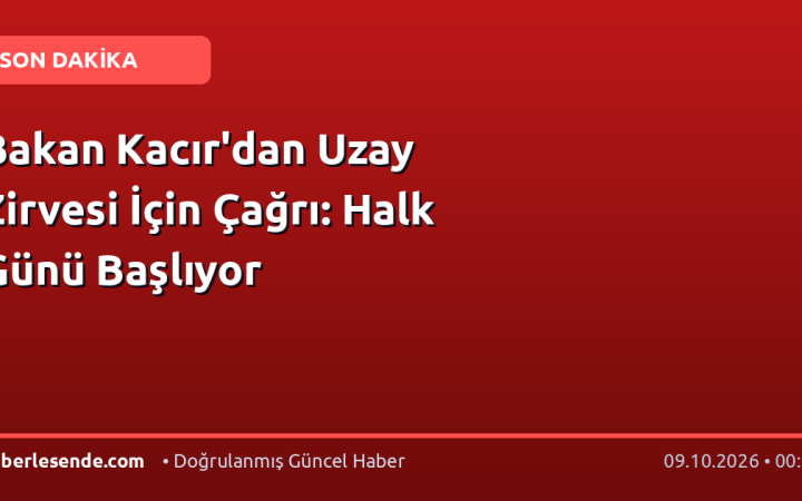 Bakan Kacır'dan Uzay Zirvesi İçin Çağrı: Halk Günü Başlıyor