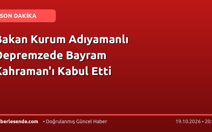 Bakan Kurum Adıyamanlı Depremzede Bayram Kahraman'ı Kabul Etti