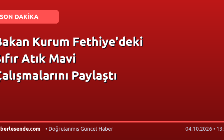 Bakan Kurum Fethiye'deki Sıfır Atık Mavi Çalışmalarını Paylaştı