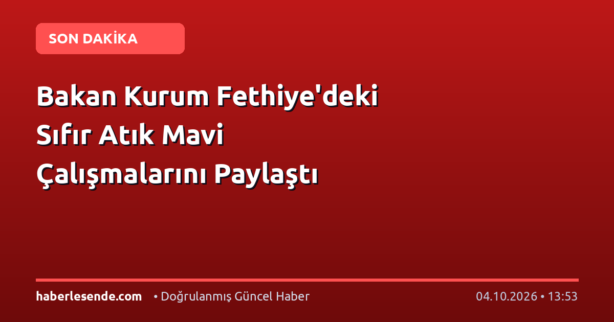Bakan Kurum Fethiye'deki Sıfır Atık Mavi Çalışmalarını Paylaştı