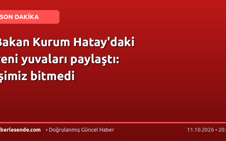 Bakan Kurum Hatay'daki yeni yuvaları paylaştı: İşimiz bitmedi