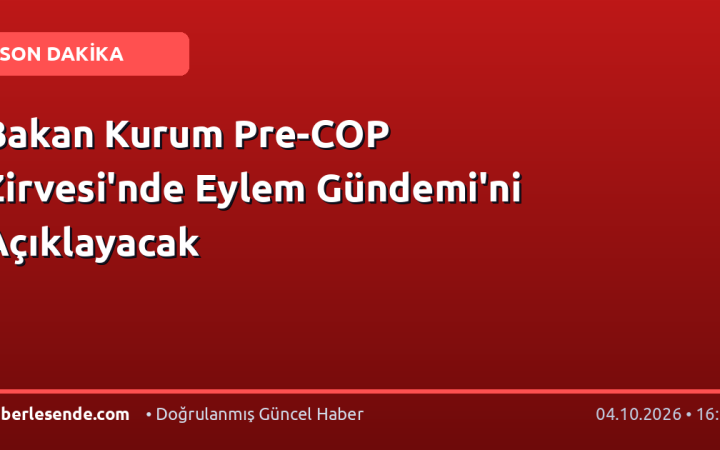 Bakan Kurum Pre-COP Zirvesi'nde Eylem Gündemi'ni Açıklayacak