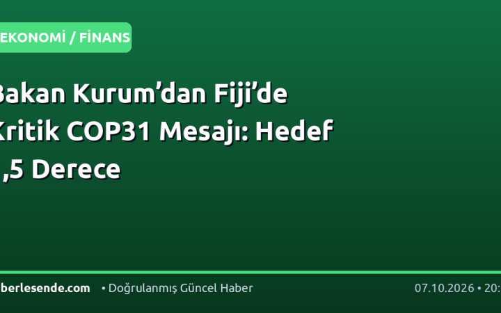 Bakan Kurum’dan Fiji’de Kritik COP31 Mesajı: Hedef 1,5 Derece