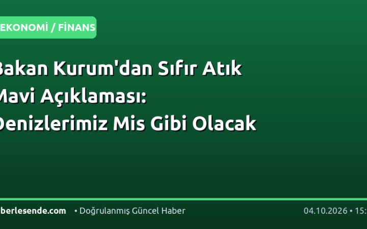 Bakan Kurum'dan Sıfır Atık Mavi Açıklaması: Denizlerimiz Mis Gibi Olacak