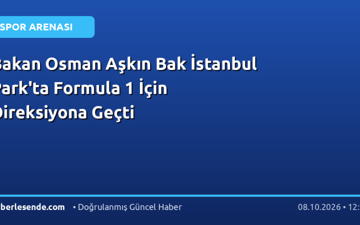 Bakan Osman Aşkın Bak İstanbul Park'ta Formula 1 İçin Direksiyona Geçti