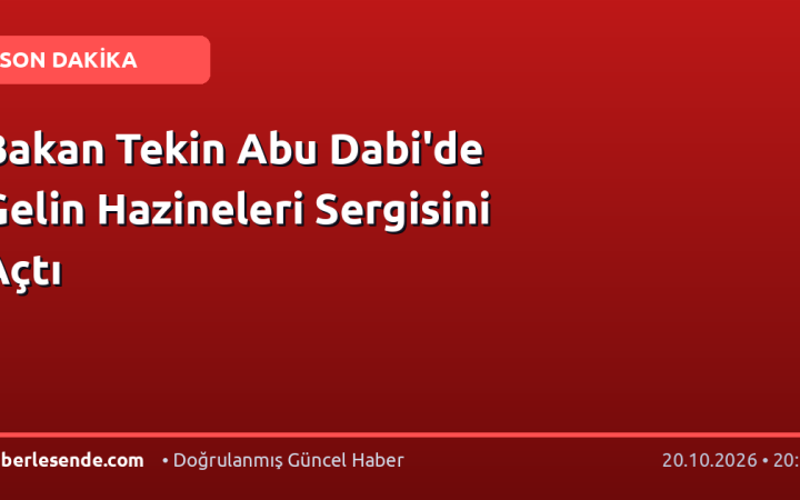Bakan Tekin Abu Dabi'de Gelin Hazineleri Sergisini Açtı