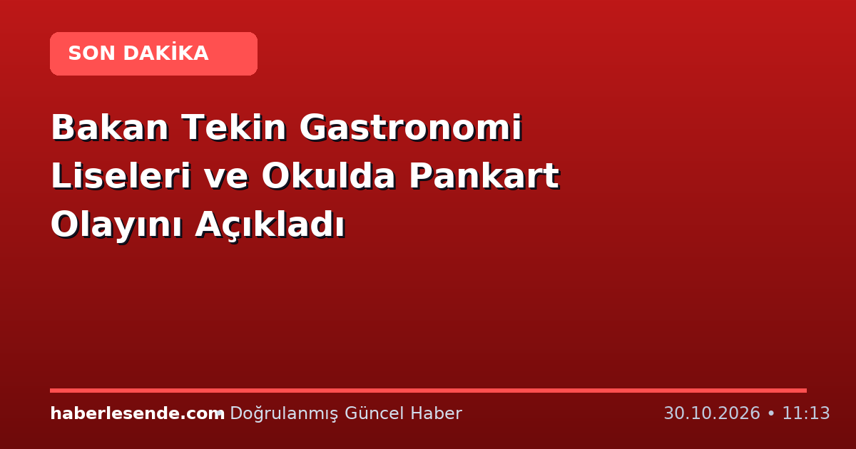 Bakan Tekin Gastronomi Liseleri ve Okulda Pankart Olayını Açıkladı