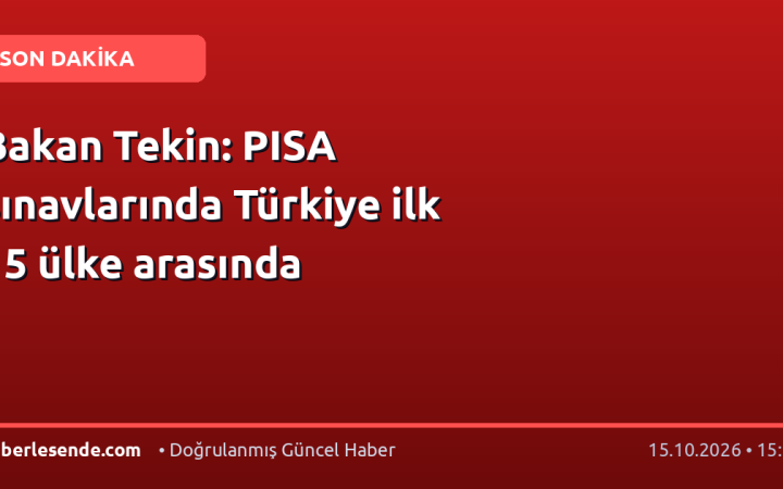 Bakan Tekin: PISA sınavlarında Türkiye ilk 15 ülke arasında