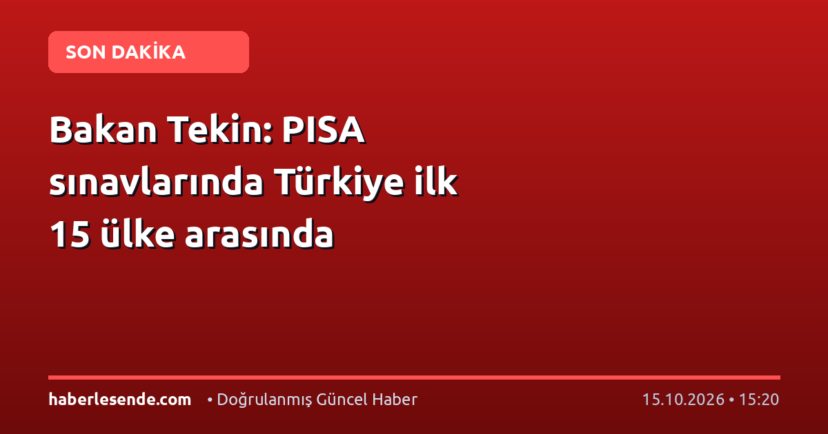 Bakan Tekin: PISA sınavlarında Türkiye ilk 15 ülke arasında