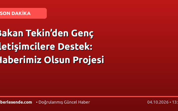 Bakan Tekin’den Genç İletişimcilere Destek: Haberimiz Olsun Projesi