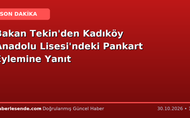 Bakan Tekin'den Kadıköy Anadolu Lisesi'ndeki Pankart Eylemine Yanıt