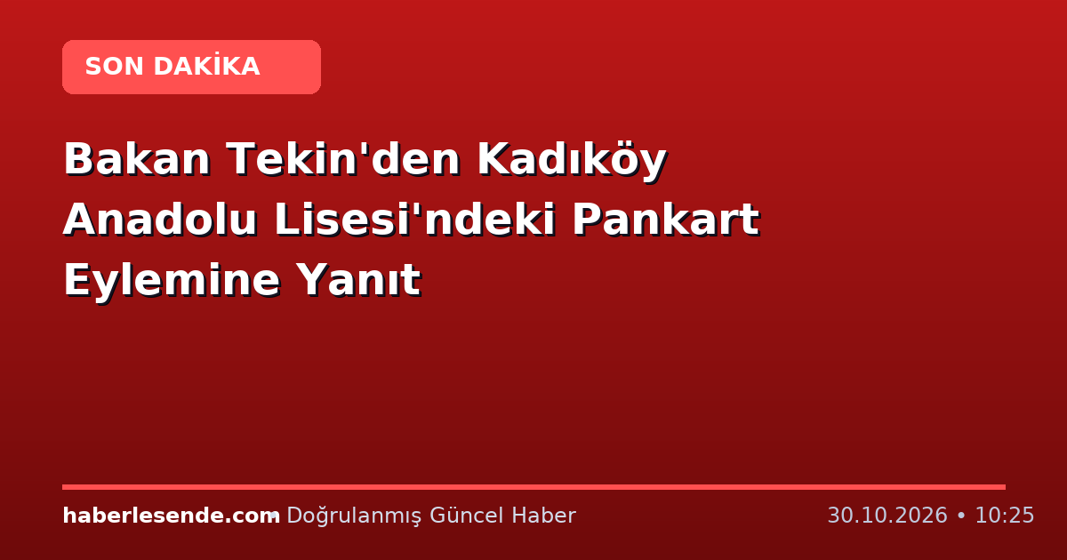 Bakan Tekin'den Kadıköy Anadolu Lisesi'ndeki Pankart Eylemine Yanıt