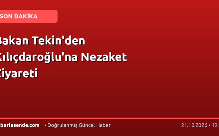 Bakan Tekin'den Kılıçdaroğlu'na Nezaket Ziyareti
