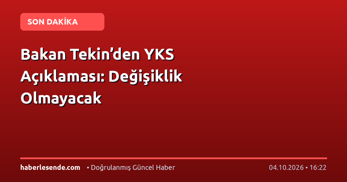 Bakan Tekin’den YKS Açıklaması: Değişiklik Olmayacak