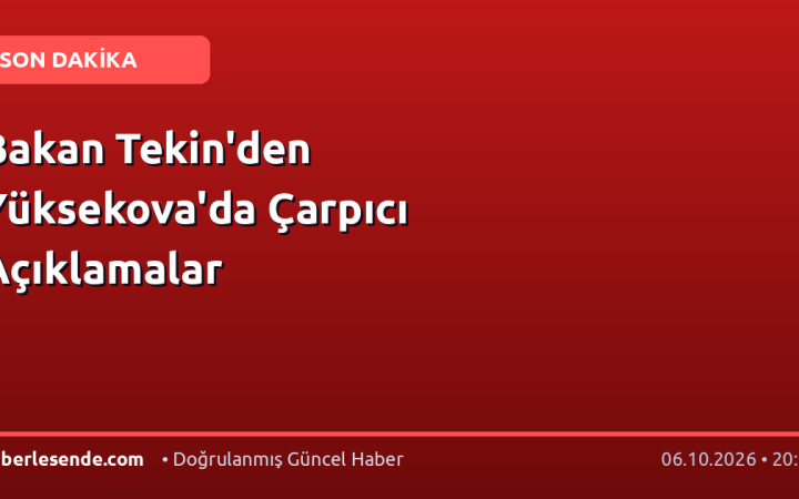 Bakan Tekin'den Yüksekova'da Çarpıcı Açıklamalar