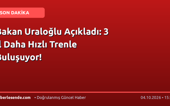Bakan Uraloğlu Açıkladı: 3 İl Daha Hızlı Trenle Buluşuyor!