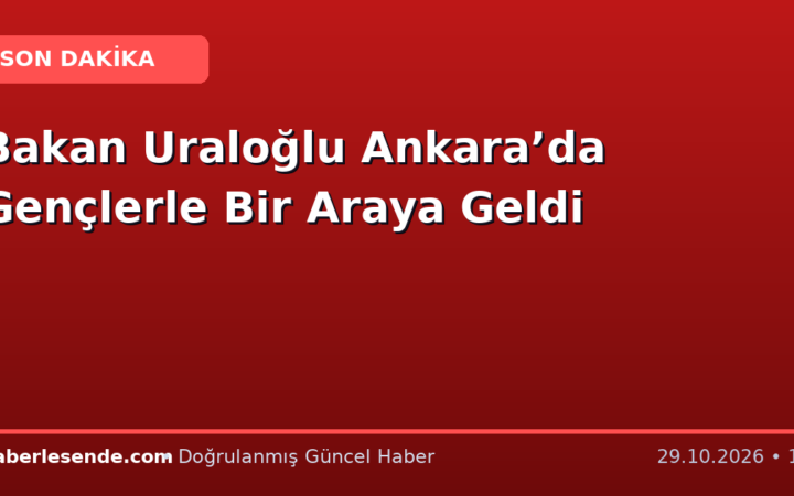 Bakan Uraloğlu Ankara’da Gençlerle Bir Araya Geldi