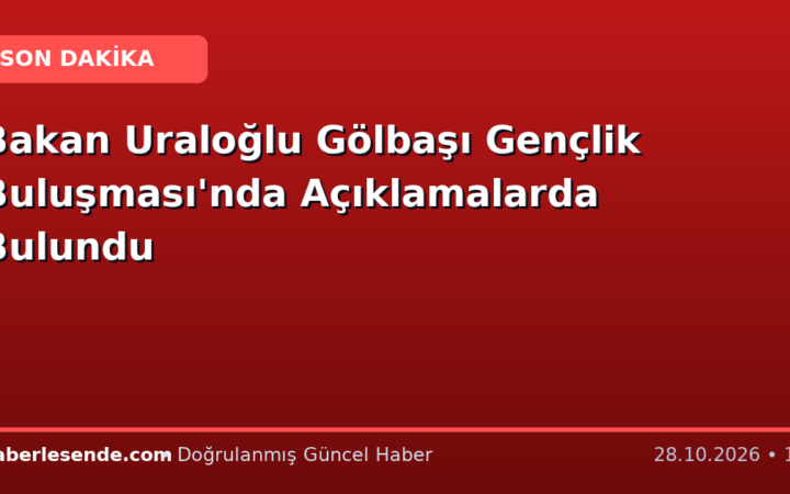 Bakan Uraloğlu Gölbaşı Gençlik Buluşması'nda Açıklamalarda Bulundu