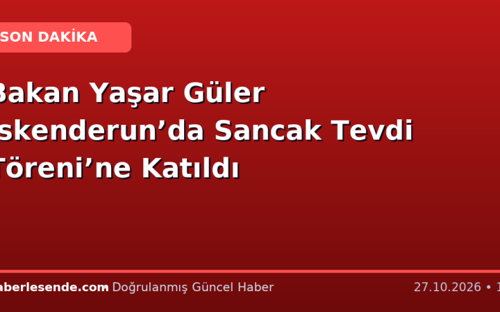 Bakan Yaşar Güler İskenderun’da Sancak Tevdi Töreni’ne Katıldı