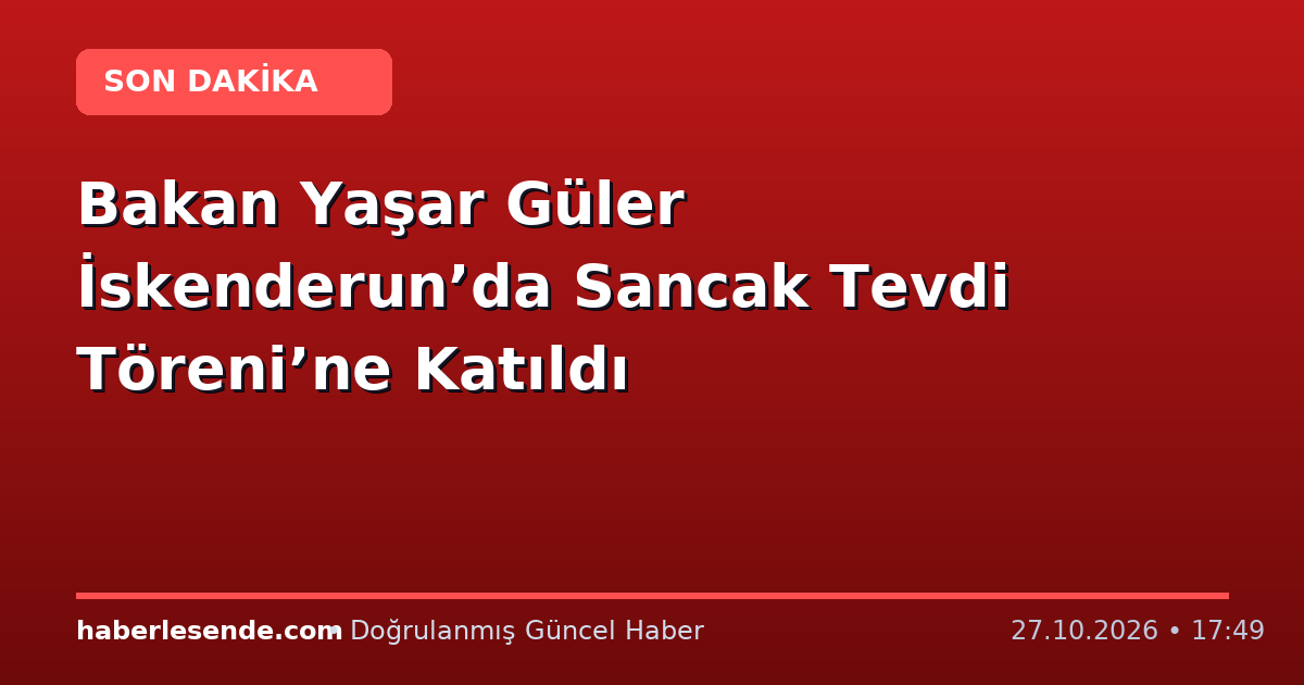 Bakan Yaşar Güler İskenderun’da Sancak Tevdi Töreni’ne Katıldı